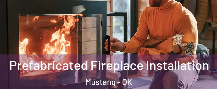  Prefabricated Fireplace Installation Mustang - OK
