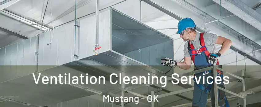  Ventilation Cleaning Services Mustang - OK